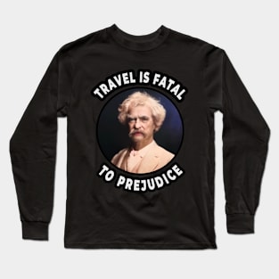 🛳️ Travel Is Fatal to Prejudice, Mark Twain Racism Quote Long Sleeve T-Shirt